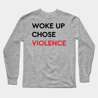 Woke Up Chose Violence Long Sleeve T-Shirt